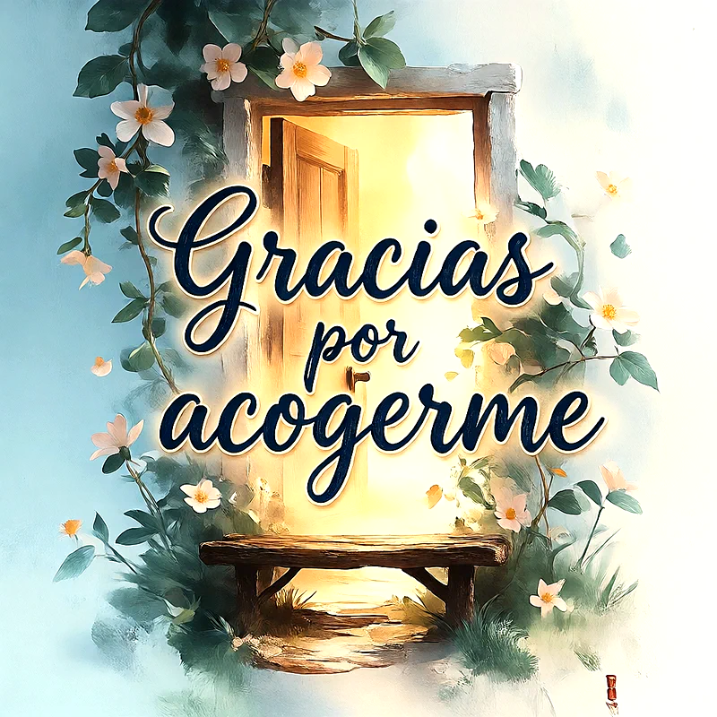 Puerta rústica abierta con luz dorada, enmarcada por enredaderas y flores blancas. Un banco de madera se ve abajo. El texto dice 'Gracias por acogerme'.