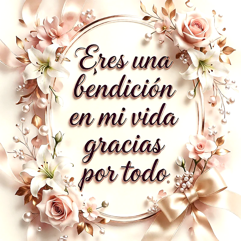 Imagen elegante de agradecimiento con marco floral de rosas, lirios, perlas y lazos dorados en tonos rosa pálido y crema. El texto central dice 'Eres una bendición en mi vida gracias por todo'.