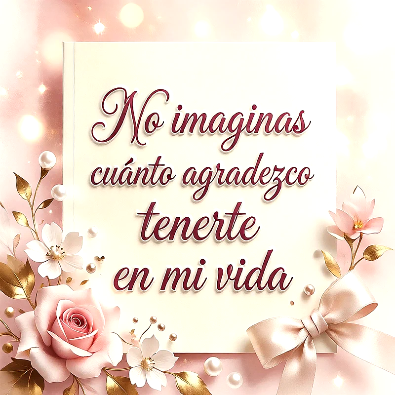 Tarjeta blanca con frase sobre agradecer tenerte en mi vida, adornada con rosas rosadas, hojas doradas, perlas y un lazo brillante.