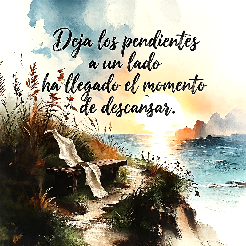 Paisaje pintado al atardecer junto al mar con un banco de madera y flores silvestres, incluye el texto Deja los pendientes a un lado ha llegado el momento de descansar.