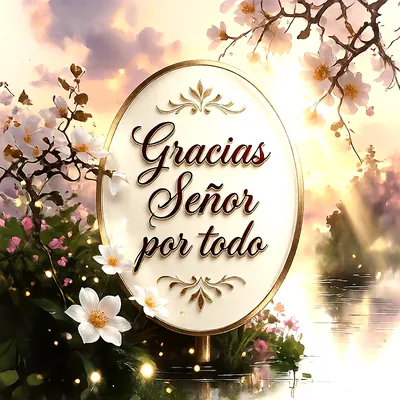Óvalo dorado con el texto Gracias Señor por todo, rodeado de flores blancas y un lago al atardecer con luces brillantes.