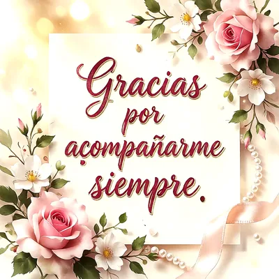 Tarjeta de agradecimiento floral con el texto 'Gracias por acompañarme siempre' en letras rojas y doradas. Rosas rosadas, flores blancas, hojas verdes y perlas decoran los bordes de la imagen.