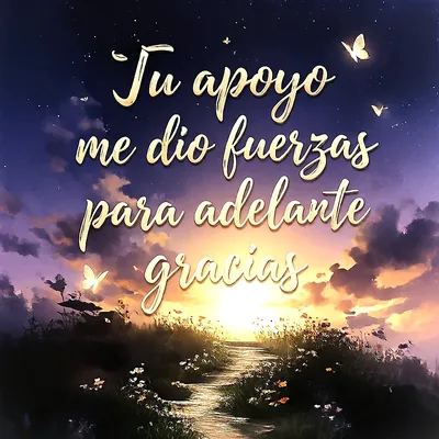 Imagen de agradecimiento con un camino que se dirige hacia un atardecer resplandeciente, rodeado de flores y mariposas. El texto en letras doradas dice 'Tu apoyo me dio fuerzas para adelante gracias'.