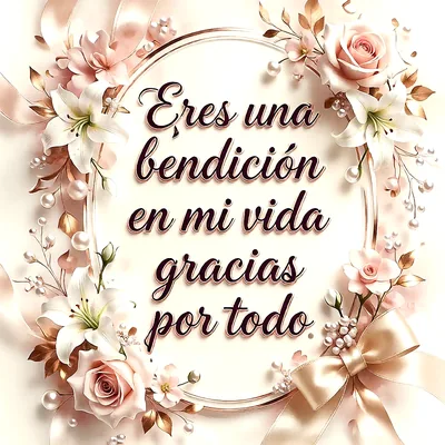 Imagen elegante de agradecimiento con marco floral de rosas, lirios, perlas y lazos dorados en tonos rosa pálido y crema. El texto central dice 'Eres una bendición en mi vida gracias por todo'.