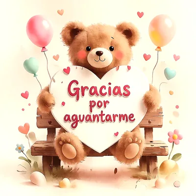 Oso de peluche en banco de madera sosteniendo un corazón blanco con el texto Gracias por aguantarme rodeado de globos y corazones.