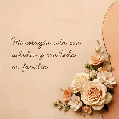 Imagen de pésame con un mensaje de apoyo y flores en tonos crema y melocotón. Destaca el texto 'Mi corazón está con ustedes y con toda su familia'.
