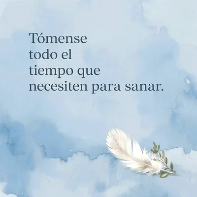 Imagen en tonos azules de acuarela con una pluma blanca y una pequeña rama verde. Incluye el mensaje 'Tómense todo el tiempo que necesiten para sanar'.