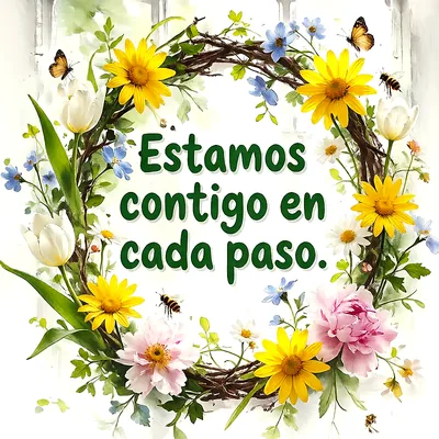 Corona circular de ramas con flores amarillas, tulipanes blancos, peonías rosas, mariposas y abejas, con mensaje de apoyo en letras verdes.
