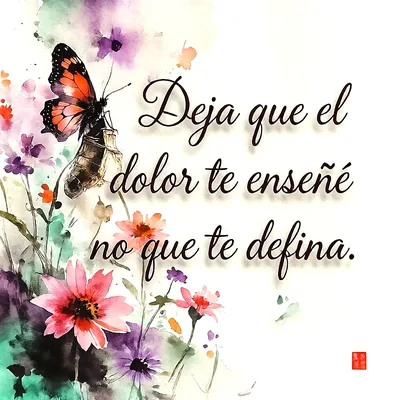 Ilustración en acuarela de una mariposa monarca sobre flores rosas y moradas con el texto Deja que el dolor te enseñe no que te defina.