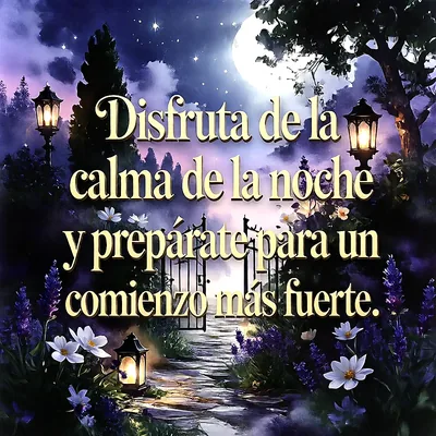 Paisaje nocturno con luna llena, faroles iluminados y flores moradas en primer plano, camino hacia un portón, texto superpuesto Disfruta de la calma de la noche y prepárate para un comienzo más fuerte.